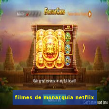 filmes de monarquia netflix